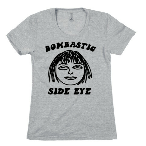 Bombastic Side Eye Womens T-Shirt