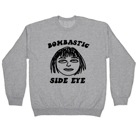 Bombastic Side Eye Pullover