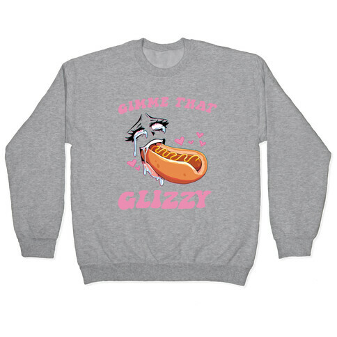 Gimme That Glizzy Pullover