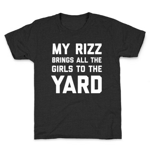 My Rizz Brings All The Boys To The Yard Kids T-Shirt