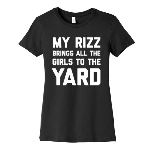 My Rizz Brings All The Boys To The Yard Womens T-Shirt