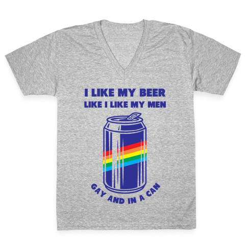 I Like My Beer Like I Like My Men: Gay And In A Can V-Neck Tee Shirt