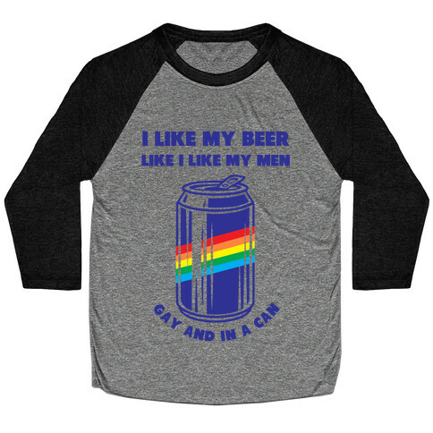 I Like My Beer Like I Like My Men: Gay And In A Can Baseball Tee