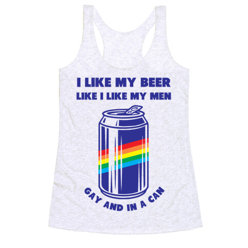 I Like My Beer Like I Like My Men: Gay And In A Can Racerback Tank Top