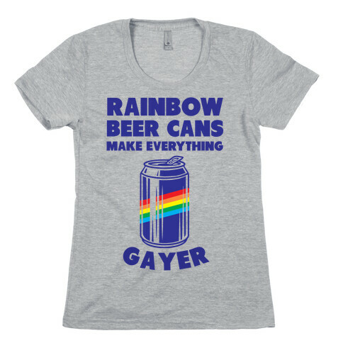 Rainbow Beer Cans Make Everything Gayer Womens T-Shirt