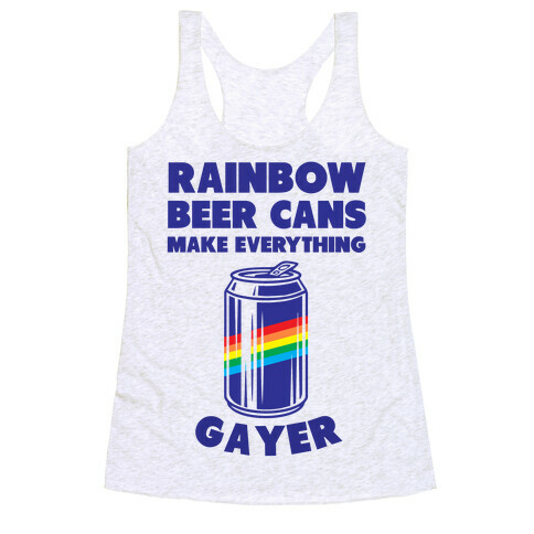 Rainbow Beer Cans Make Everything Gayer Racerback Tank Top
