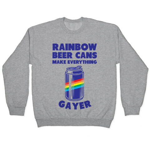 Rainbow Beer Cans Make Everything Gayer Pullover