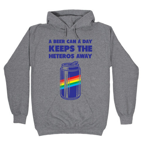 A Beer Can A Day Keeps The Heteros Away Hooded Sweatshirt