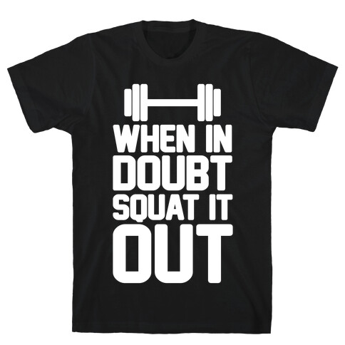 When In Doubt Squat It Out T-Shirt