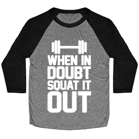 When In Doubt Squat It Out Baseball Tee