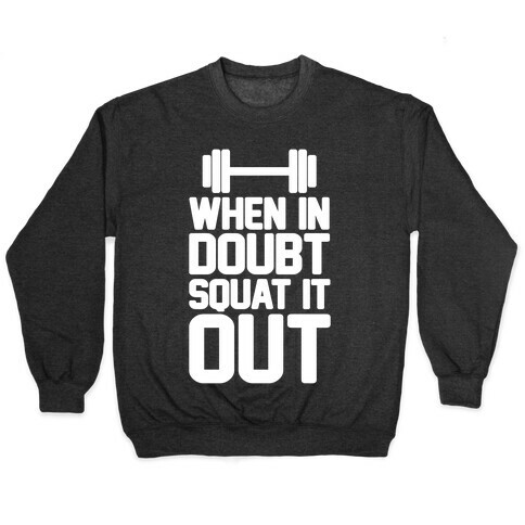 When In Doubt Squat It Out Pullover