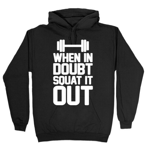 When In Doubt Squat It Out Hooded Sweatshirt