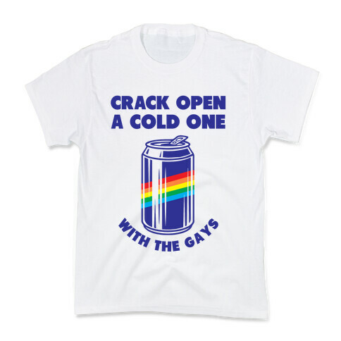 Crack Open A Cold One With The Gays Kids T-Shirt