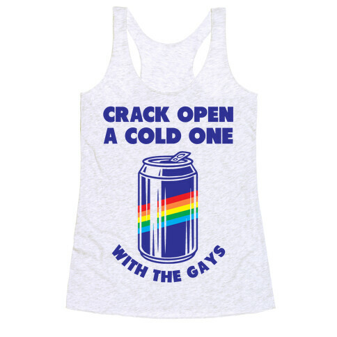 Crack Open A Cold One With The Gays Racerback Tank Top