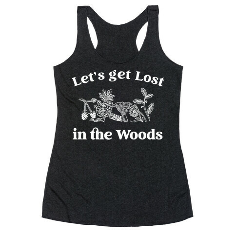 Let's Get Lost In the Woods Racerback Tank Top