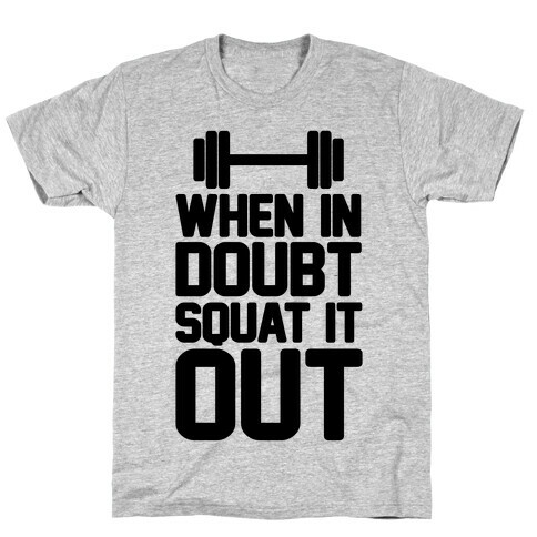 When In Doubt Squat It Out T-Shirt