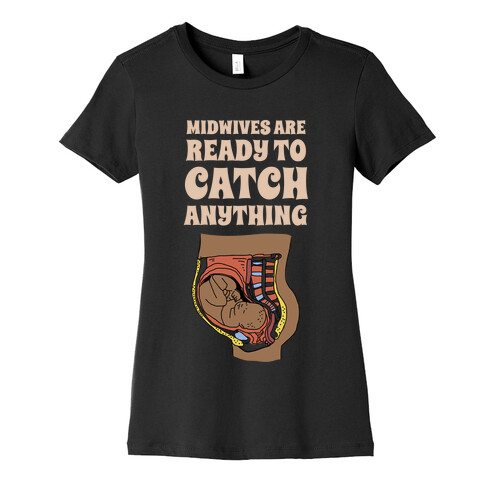 Midwives Are Ready To Catch Anything Womens T-Shirt