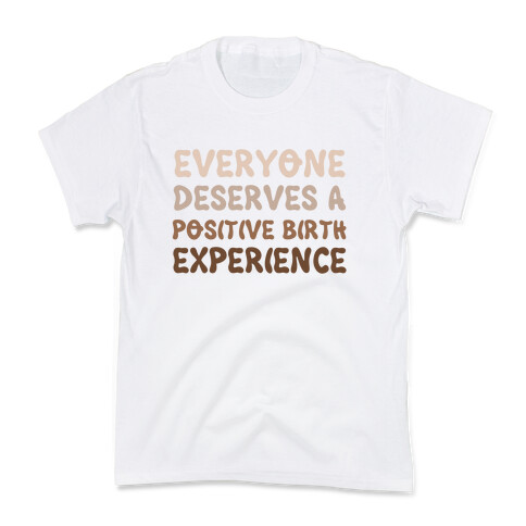 Everyone Deserves A Positive Birth Experience Kids T-Shirt