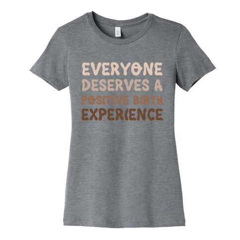 Everyone Deserves A Positive Birth Experience Womens T-Shirt