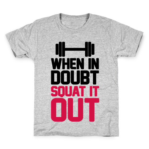 When In Doubt Squat It Out Kids T-Shirt