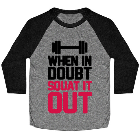 When In Doubt Squat It Out Baseball Tee