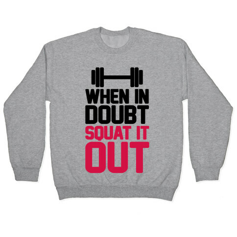 When In Doubt Squat It Out Pullover