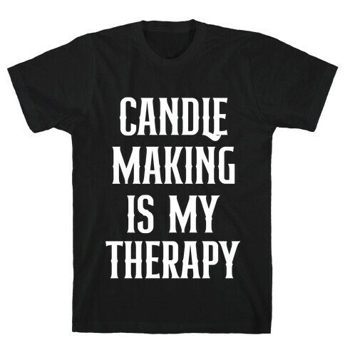 Candlemaking Is My Therapy. T-Shirt