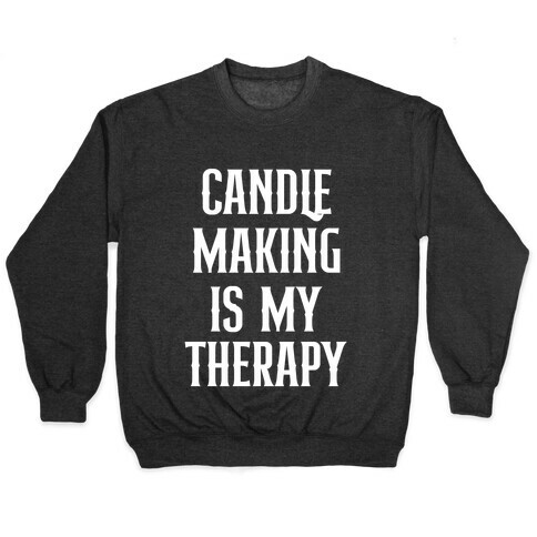 Candlemaking Is My Therapy. Pullover