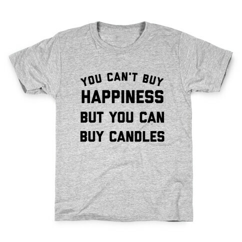 You Can't Buy Happiness, But You Can Buy Candles. Kids T-Shirt