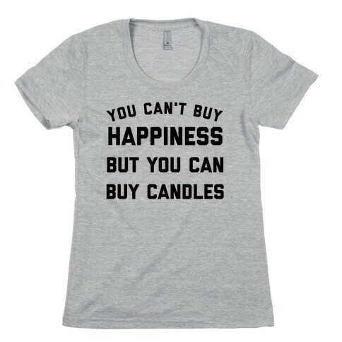 You Can't Buy Happiness, But You Can Buy Candles. Womens T-Shirt