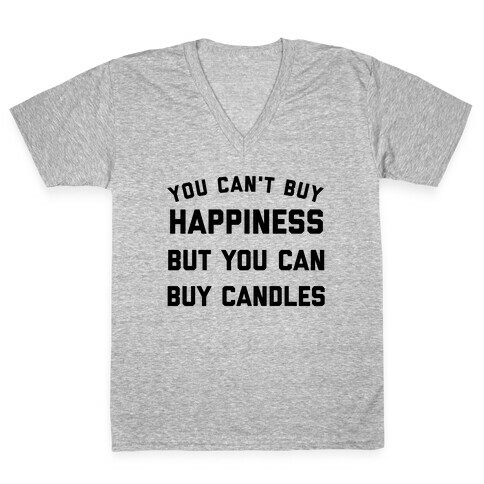 You Can't Buy Happiness, But You Can Buy Candles. V-Neck Tee Shirt
