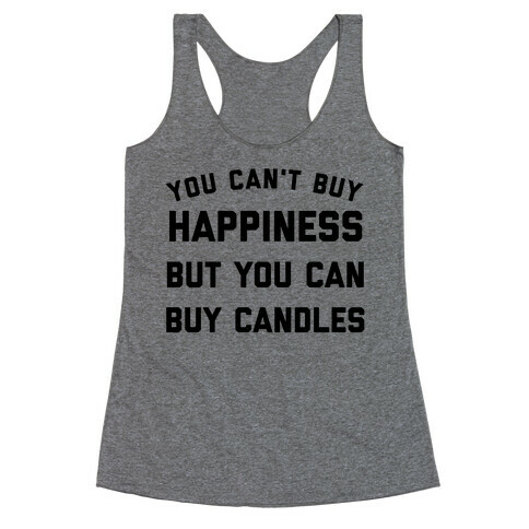 You Can't Buy Happiness, But You Can Buy Candles. Racerback Tank Top