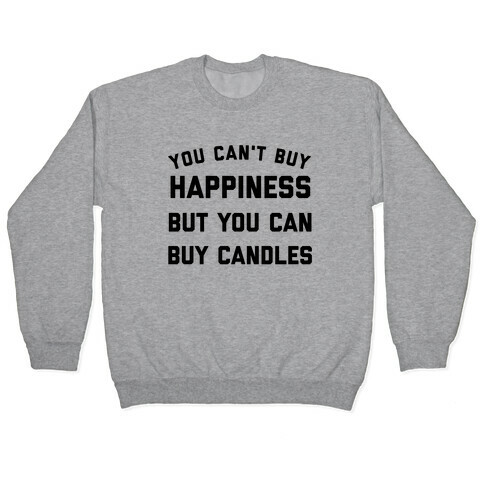 You Can't Buy Happiness, But You Can Buy Candles. Pullover