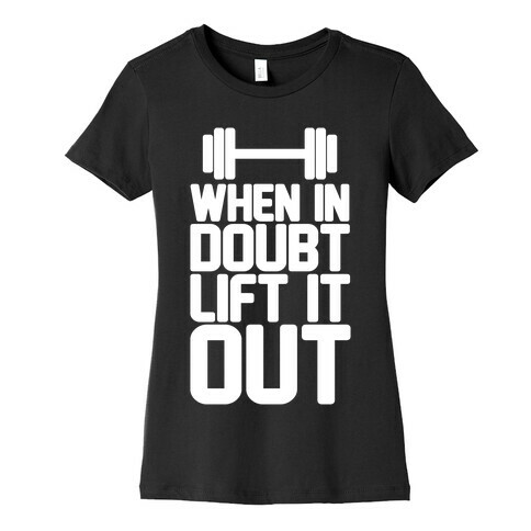 When In Doubt Lift It Out Womens T-Shirt