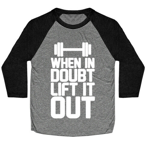 When In Doubt Lift It Out Baseball Tee