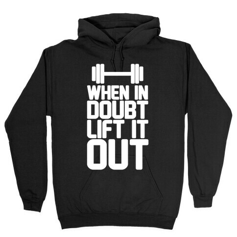 When In Doubt Lift It Out Hooded Sweatshirt