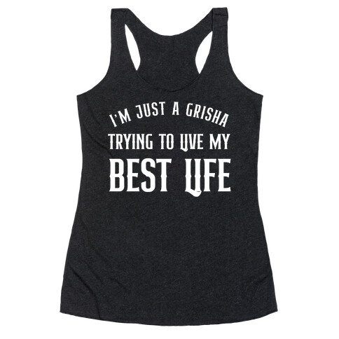 I'm Just A Grisha Trying To Live My Best Life Racerback Tank Top