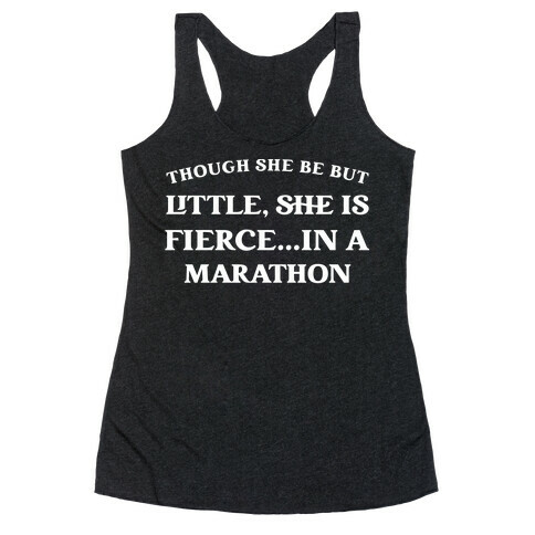 Though She Be But Little, She Is Fierce...in A Marathon - Shakespeare Marathon Racerback Tank Top