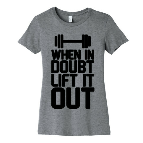 When In Doubt Lift It Out Womens T-Shirt