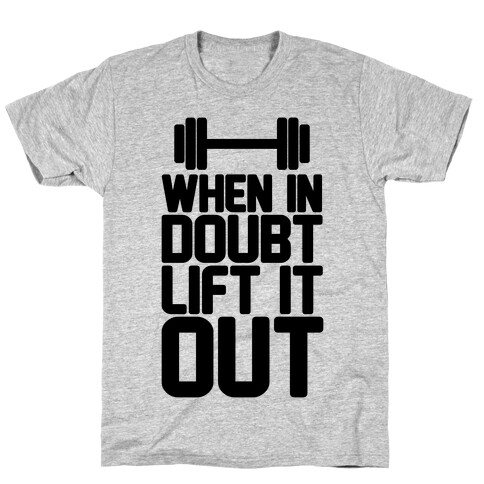 When In Doubt Lift It Out T-Shirt