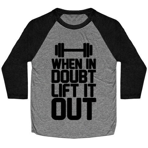 When In Doubt Lift It Out Baseball Tee