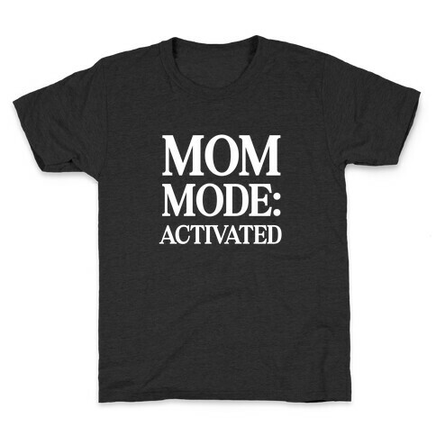 Mom Mode: Activated Kids T-Shirt