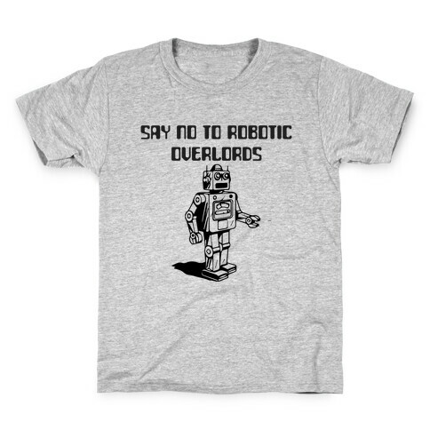 Say No To Robotic Overlords Kids T-Shirt