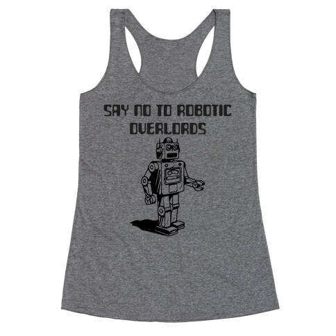 Say No To Robotic Overlords Racerback Tank Top