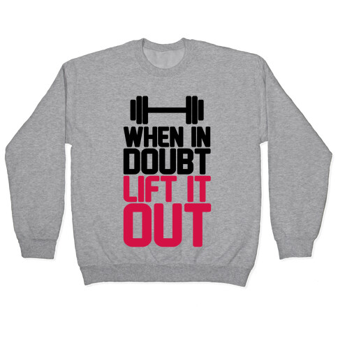 When In Doubt Lift It Out Pullover