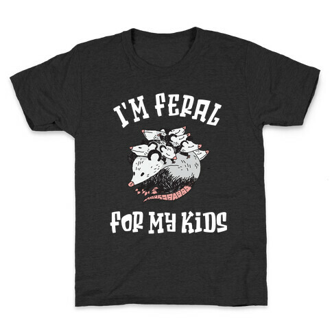 I'm Feral for my Kids Kids T-Shirt
