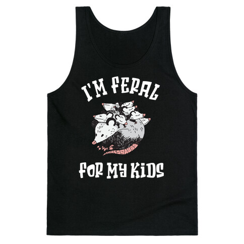 I'm Feral for my Kids Tank Top