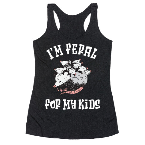 I'm Feral for my Kids Racerback Tank Top