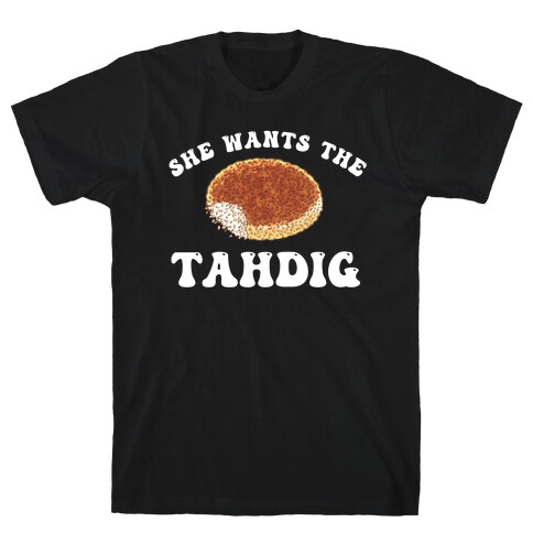 She Wants The Tahdig T-Shirt