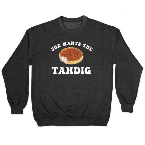 She Wants The Tahdig Pullover